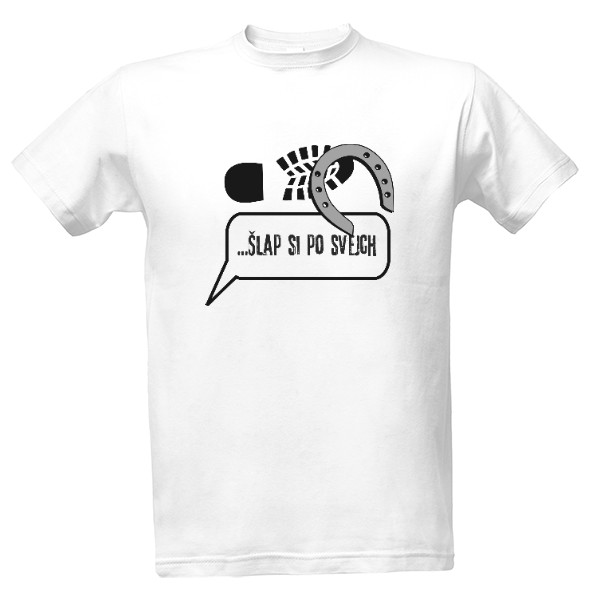 Tričko s potiskem Šlap si po svejch!